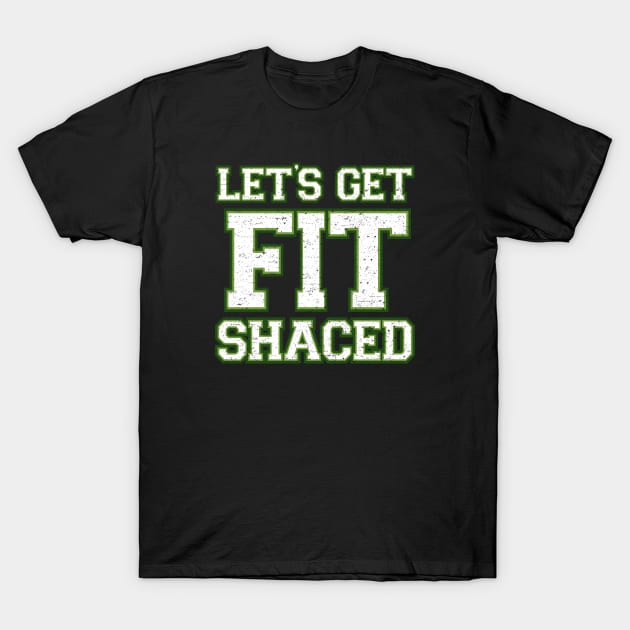 Lets Get Fit Shaced T-Shirt by Roufxis